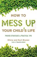 How to Mess Up Your Child’s Life