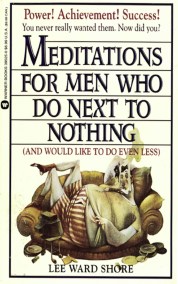 Meditations for Men Who Do Next to Nothing (and Would Like to Do Even Less)