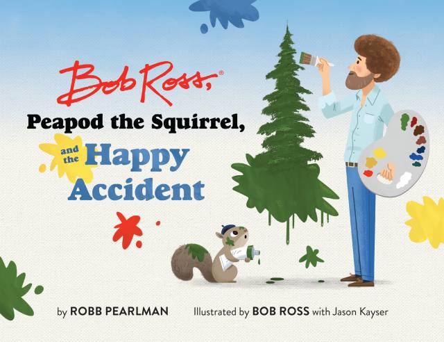 Bob Ross, Peapod the Squirrel, and the Happy Accident