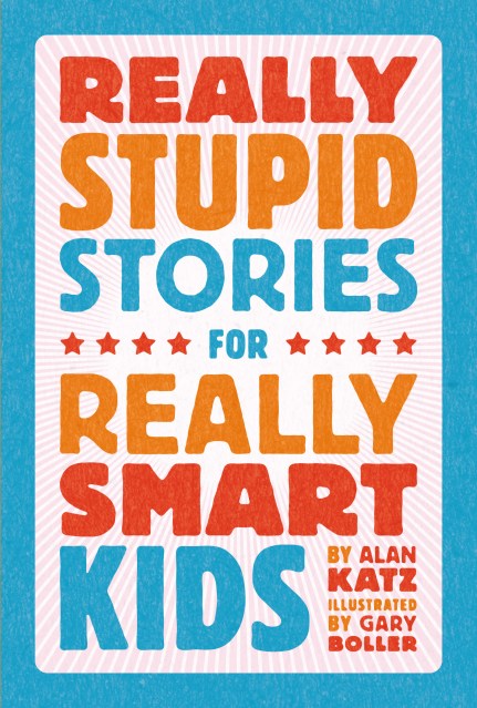Really Stupid Stories for Really Smart Kids