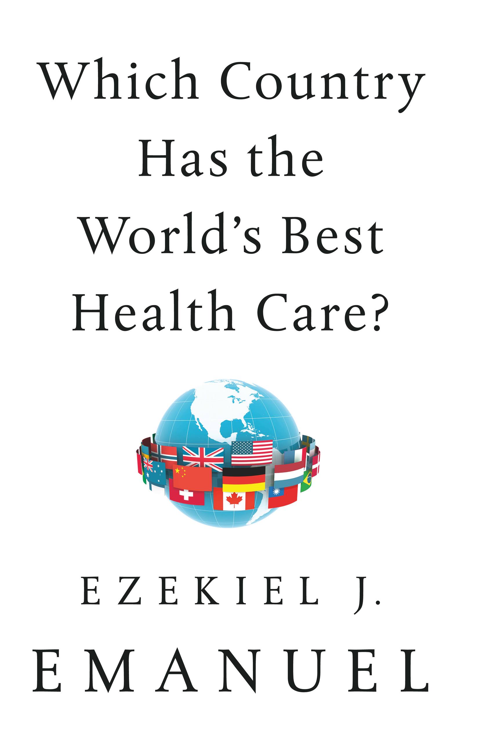 Which Country Has the World's Best Health Care? by Ezekiel J