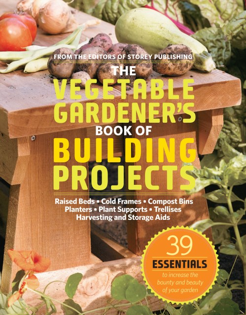 The Vegetable Gardener's Book of Building Projects