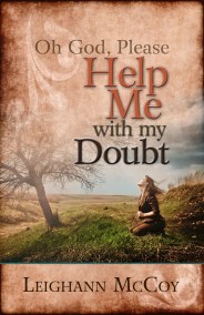 Oh God, Please: Help Me With My Doubt