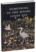 Something in the Woods Loves You