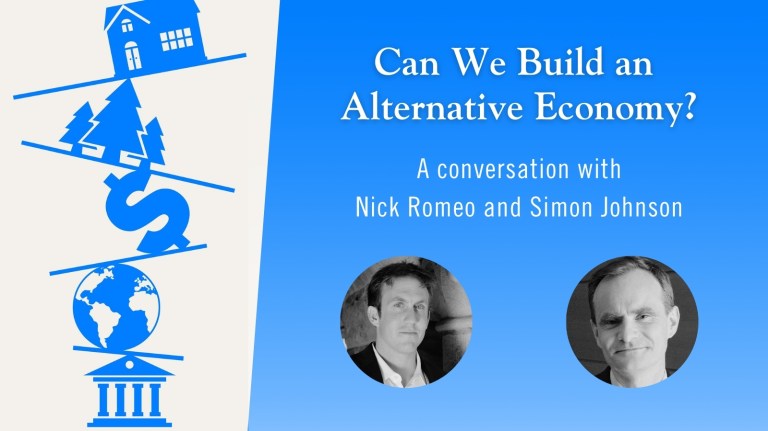 Can We Build an Alternative Economy? A Conversation with Nick Romeo and Simon Johnson
