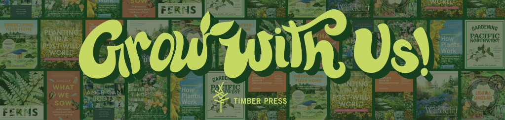 Grow With Us! Timber Press
