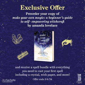 Graphic showing a 3D rendering of “make your own magic” and reading: Exclusive Offer: Preorder your copy of make your own magic: a beginner’s guide to self-empowering witchcraft by amanda lovelace and receive a spell bundle with everything you need to cast your first spell including a crystal, wish paper, and more! Offer ends 3/4/24.