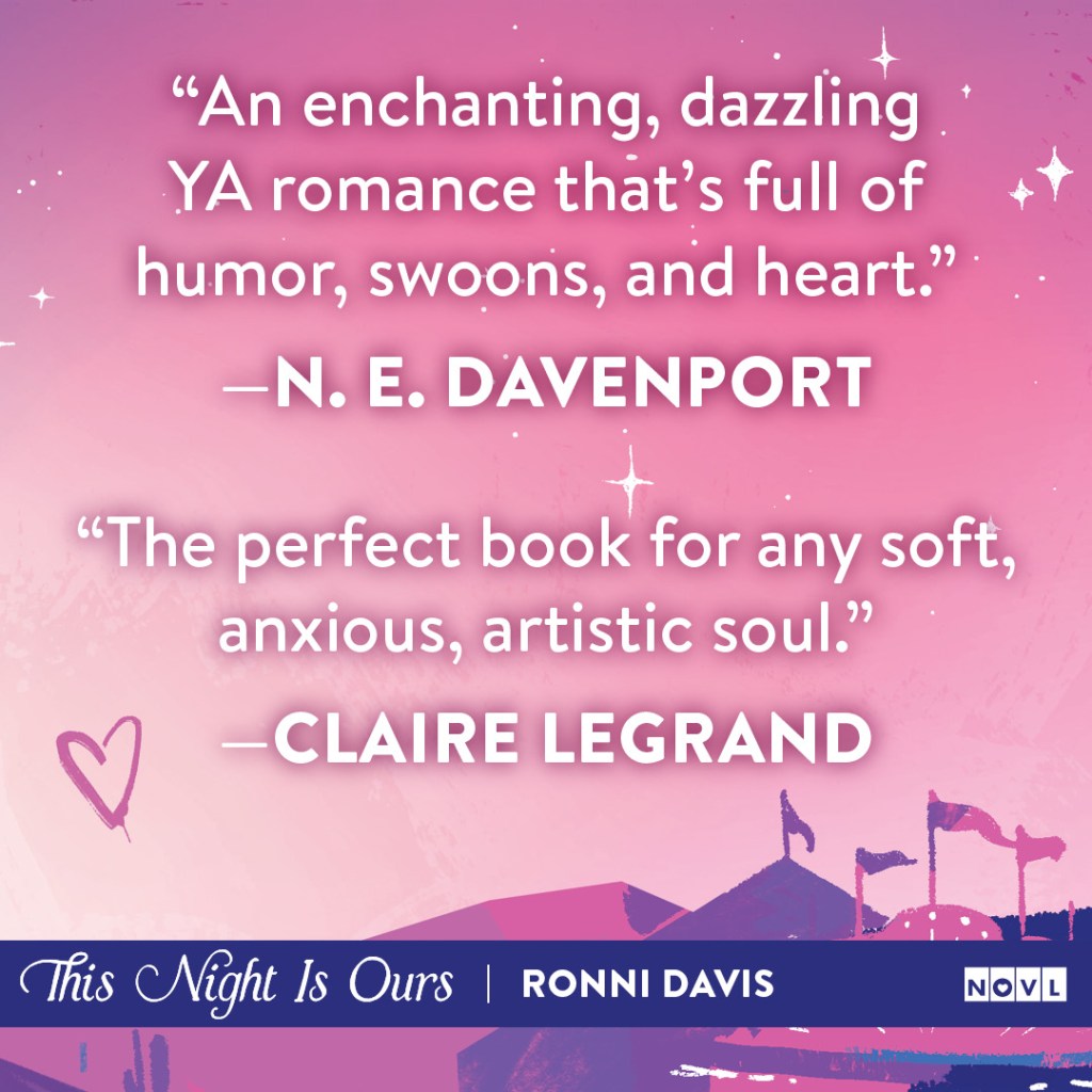 NOVL - This Night Is Ours blurb graphic. "An enchanting, dazzling YA romance that's full of humor, swoons, and heart," N.E. Davenport. "The perfect book for any soft, anxious, artistic soul," Claire Legrand.