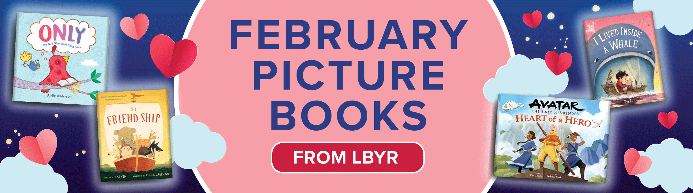 Graphic banner that says "February picture books from LBYR" featuring four books: 'Only,' 'The Friend Ship,' 'I Live Inside a Whale,' and 'Avatar the Last Airbender: Heart of a Hero."