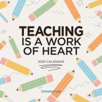 Teaching Is a Work of Heart Wall Calendar 2025