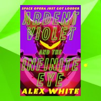 Ardent Violet and the Infinite Eye by Alex White