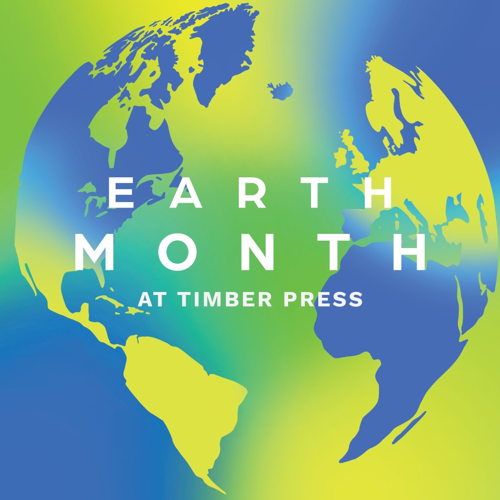 Earth Month at Timber Press