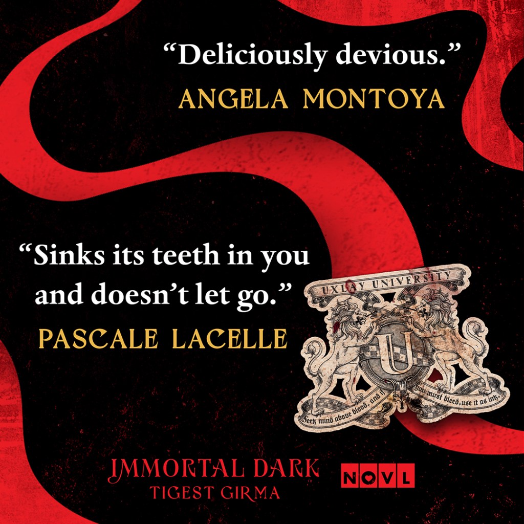 Blurb graphic for Immortal Dark. Blurbs read "Deliciously devious."--Angela Montoya and "Sinks its teeth in you and doesn't let go."--Pascale Lacelle