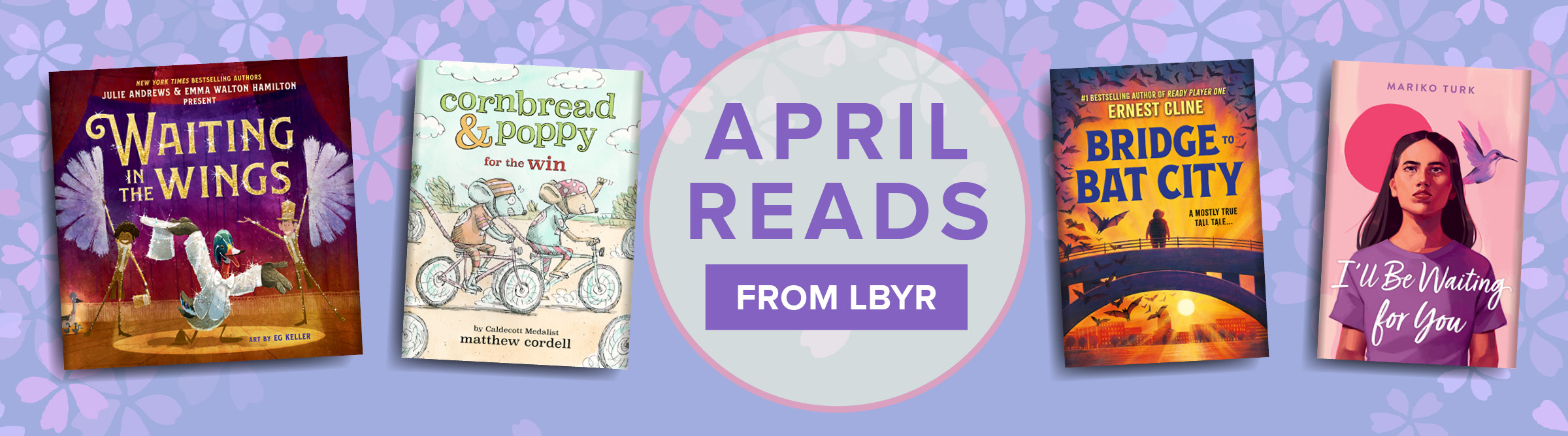 April Reads from LBYR banner with images of book covers WAITING IN THE WINGS, CORNBREAD & POPPY FOR THE THE WIN, BRIDGE TO BAT CITY, and I'LL BE WAITING FOR YOU.
