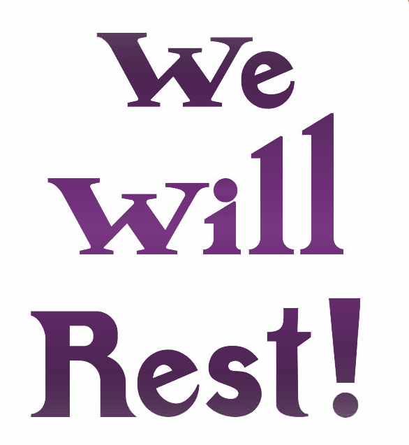 We Will Rest!