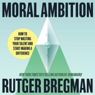 Moral Ambition By Rutger Bregman Hachette Book Group