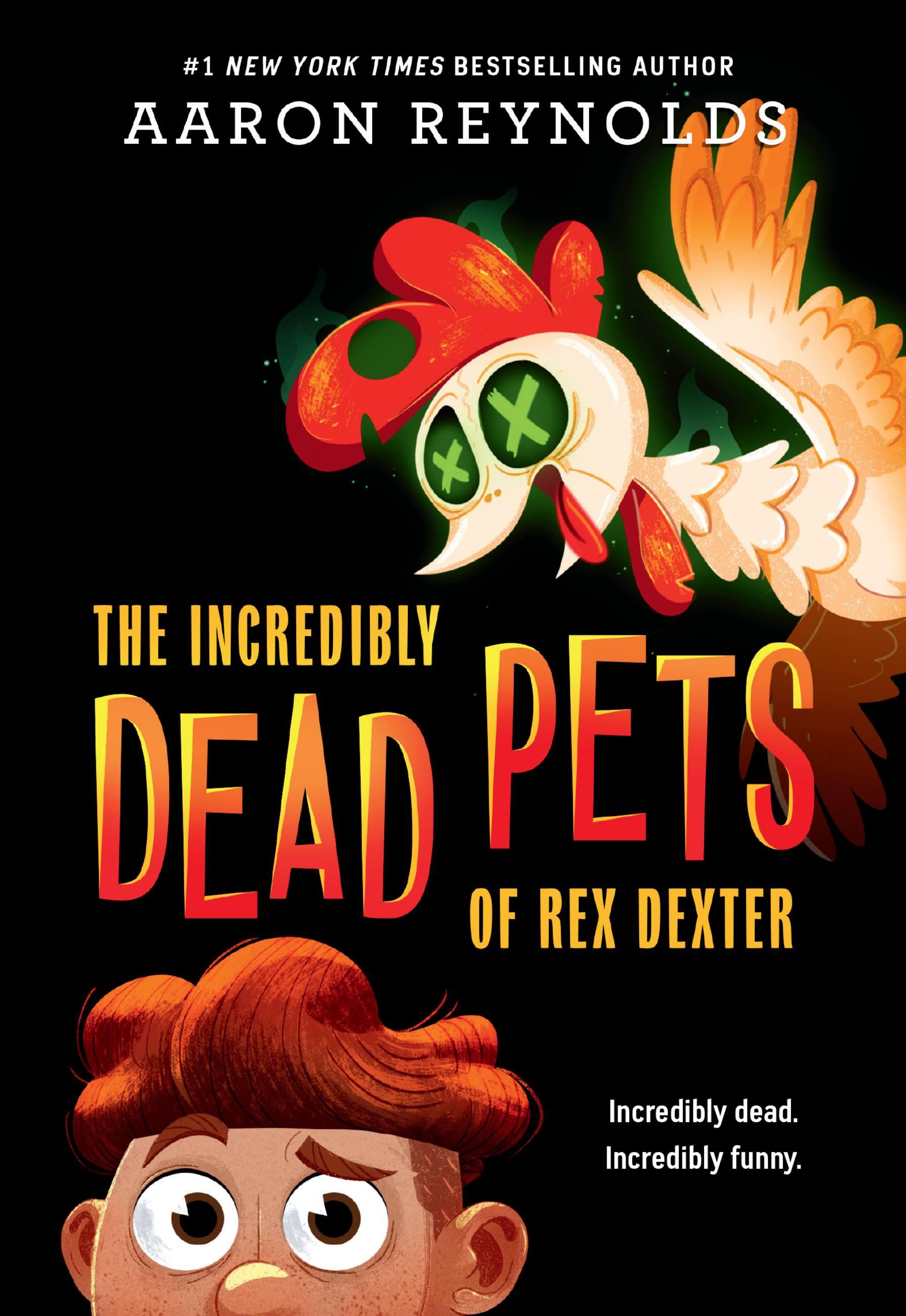 The Incredibly Dead Pets of Rex Dexter by Aaron Reynolds