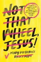 Not That Wheel, Jesus!