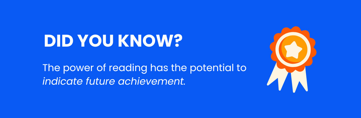 Did You Know? The power of reading has the potential to indicate uture achievement.