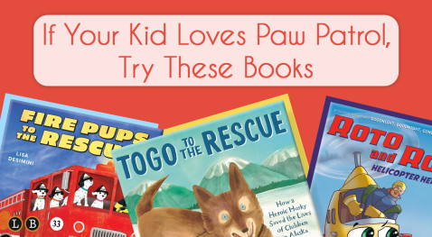 LBYR Blog: If Your Kid Loves paw Patrol, Try These Books