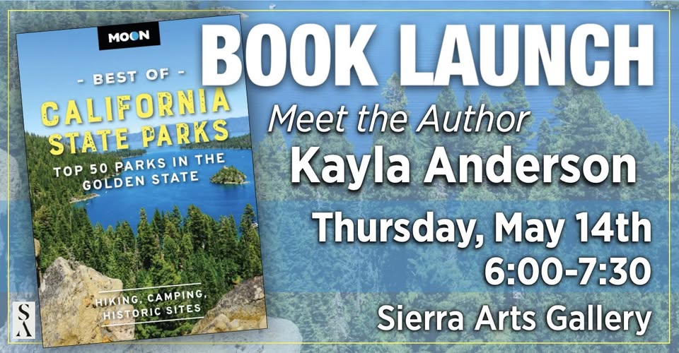Book Launch: Meet the Author Kayla Anderson. Thursday May 14th 6:00-7:30pm Sierra Arts Gallery