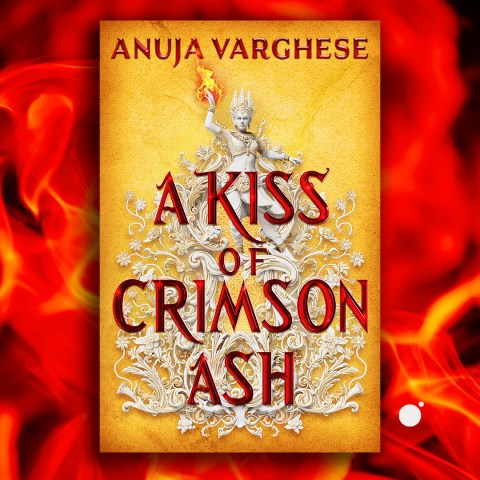A Kiss of Crimson Ash by Anuja Varghese