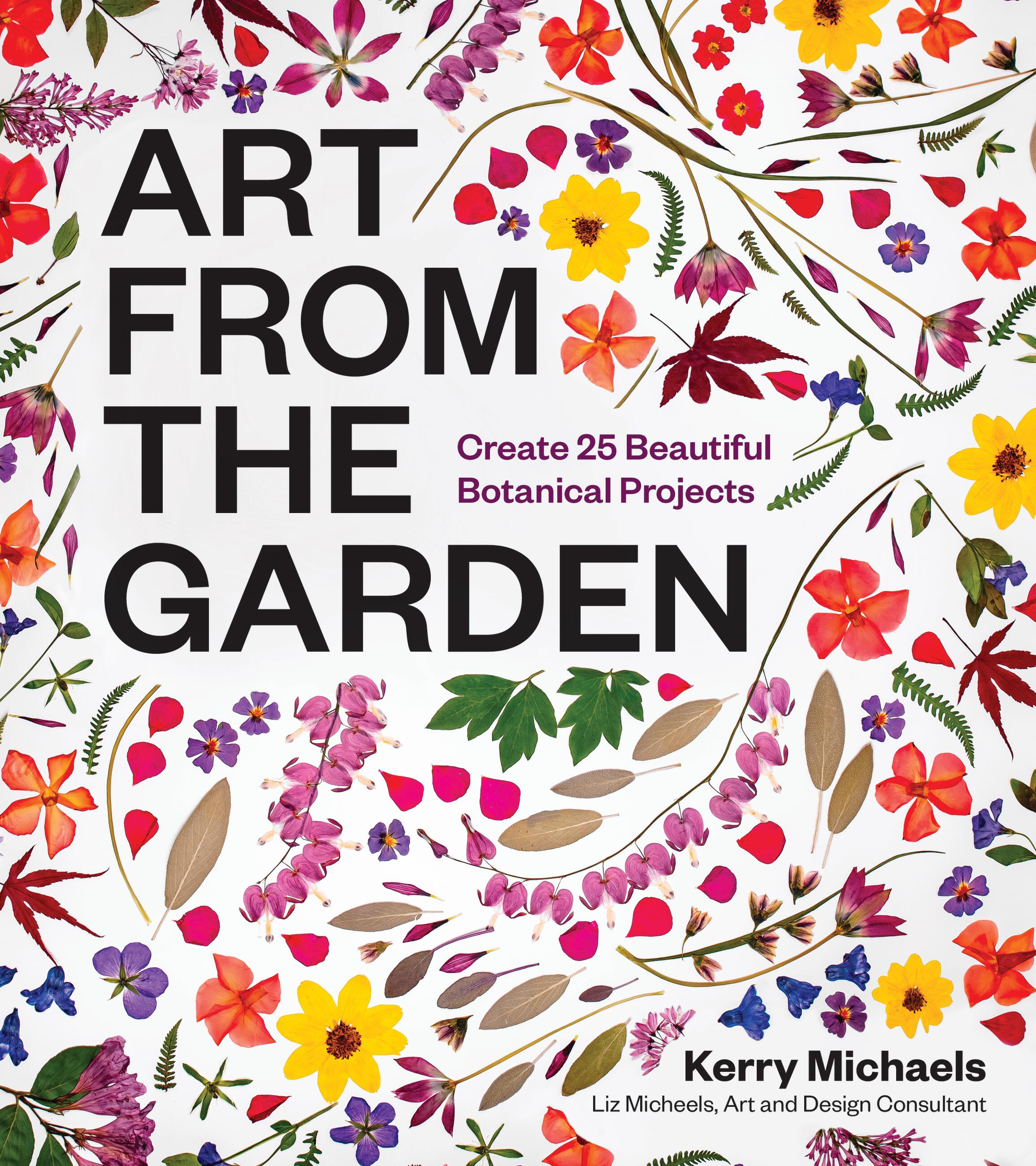 Art from the Garden by Kerry Michaels & Liz Micheels | Hachette