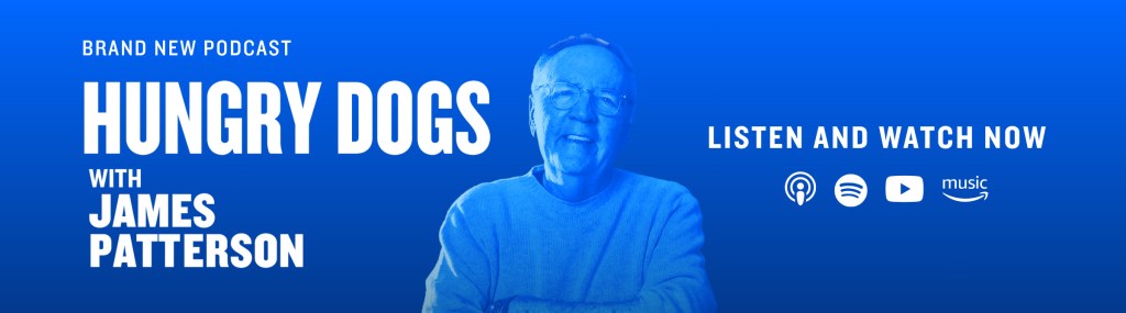 Brand new podcast, Hungry Dogs with James Patterson. Listen and watch now.
