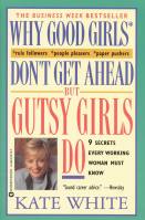 Why Good Girls Don’t Get Ahead… But Gutsy Girls Do