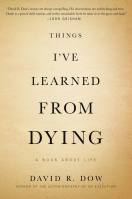 Things I’ve Learned from Dying