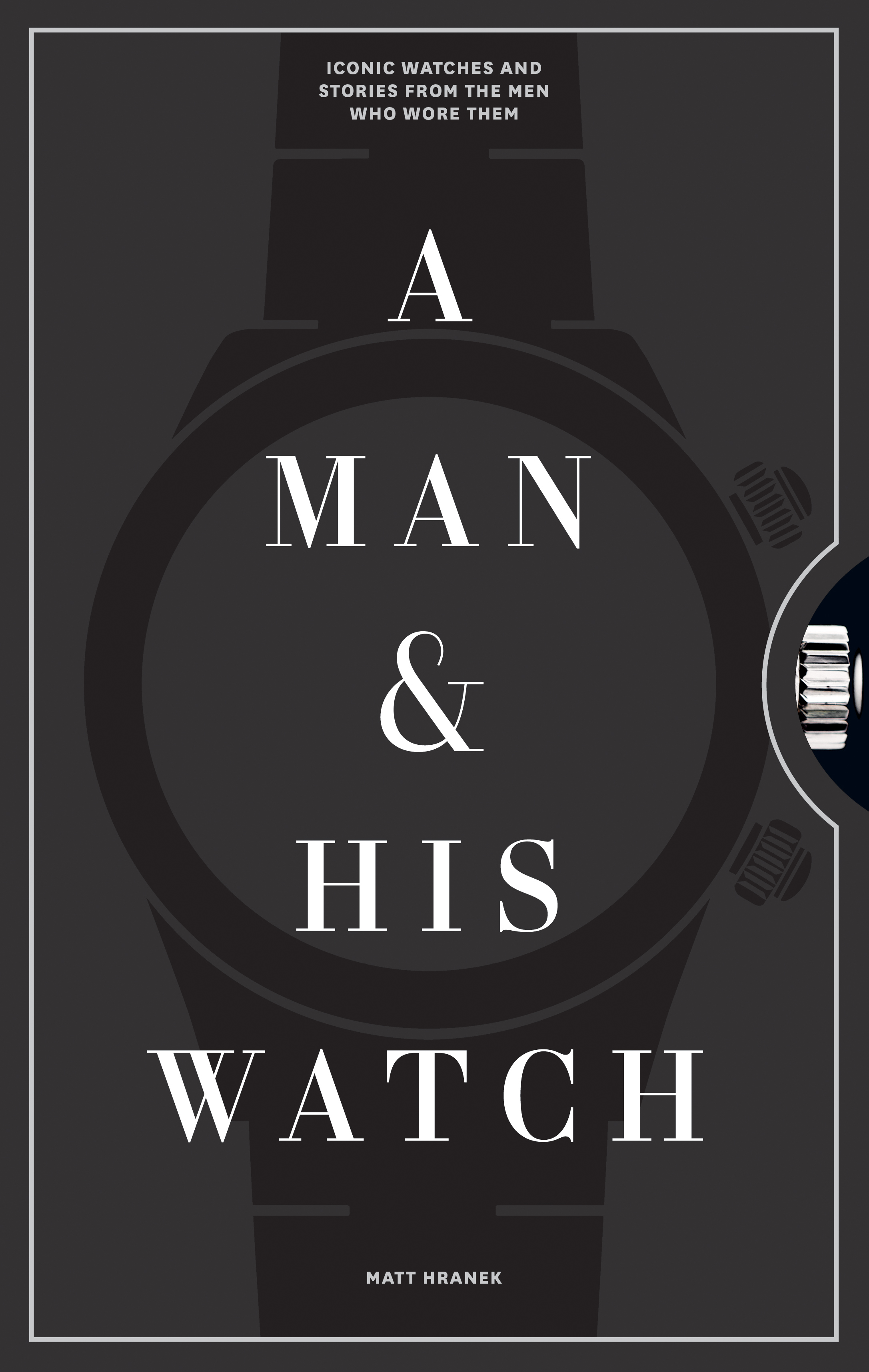 A MAN & HIS WATCH 男と時計の物語 マット・フラネック A Man & His Watch by Matt Hranek | Hachette Book Group