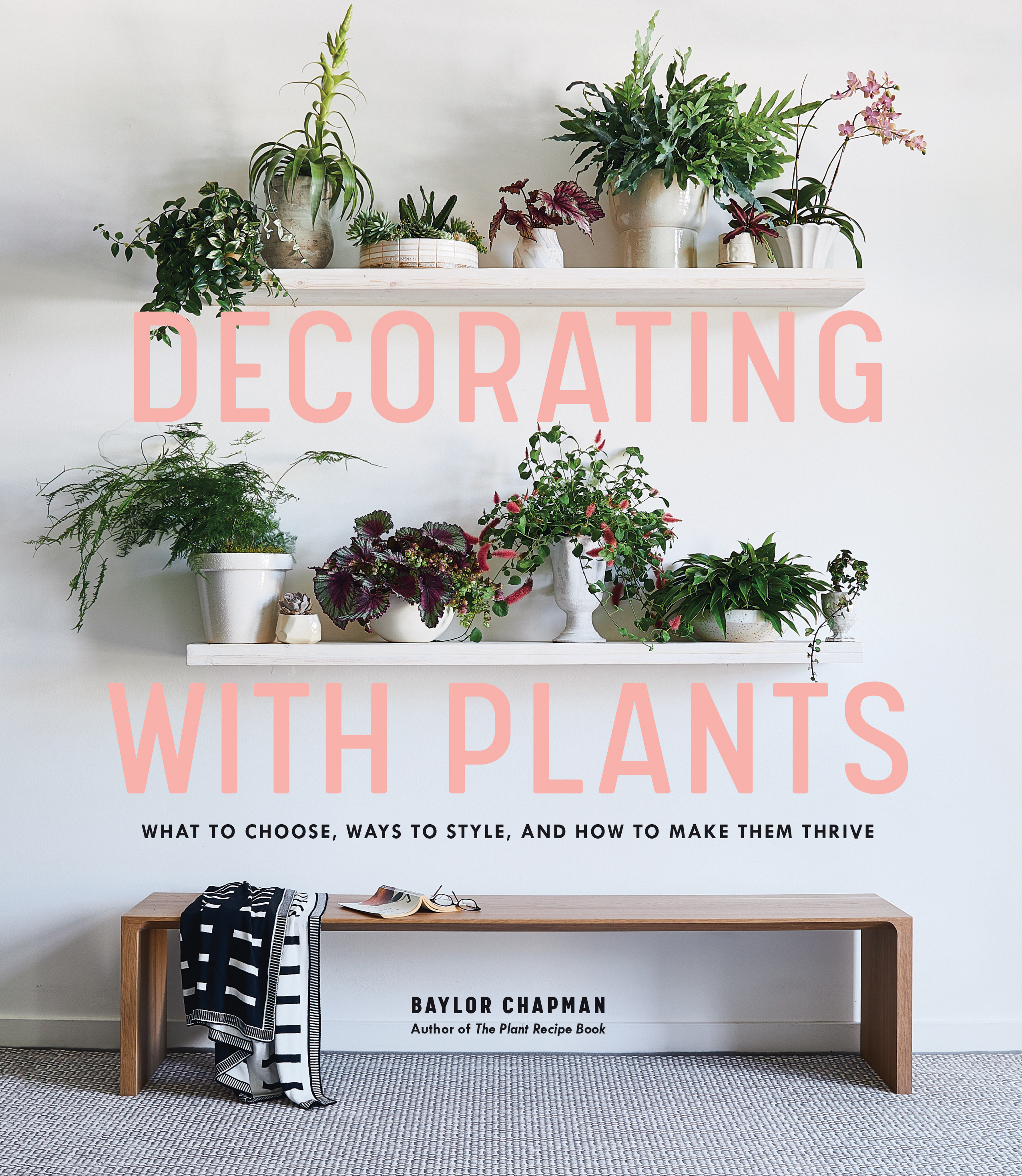Decorating with Plants by Baylor Chapman | Hachette Book Group