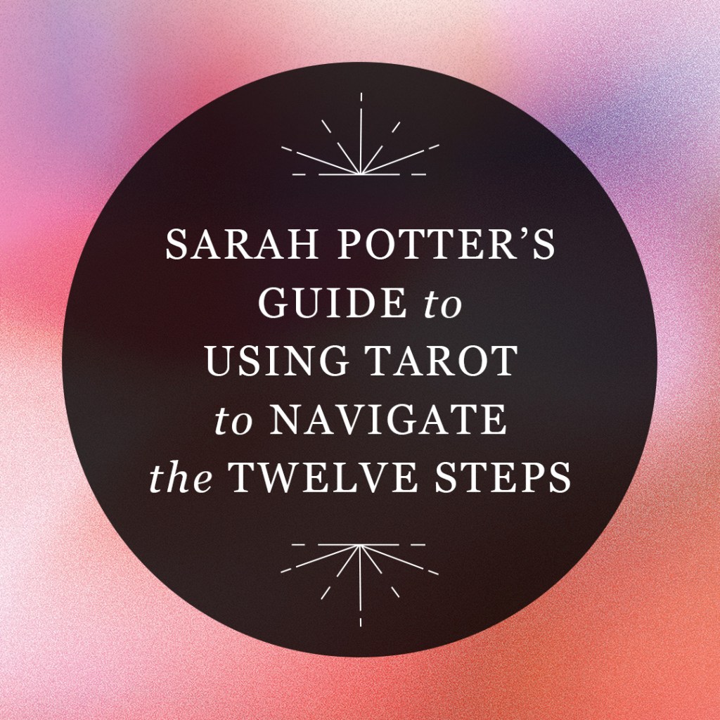 Sarah Potter's Guide to Using Tarot to Navigate the Twelve Steps