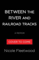 Between the River and the Railroad Tracks