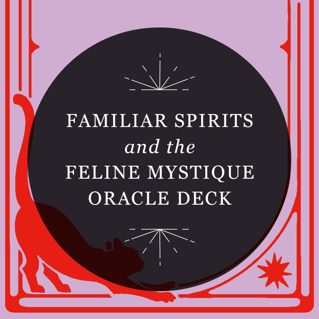 Familiar Spirits and the Feline Mystique Oracle Deck
