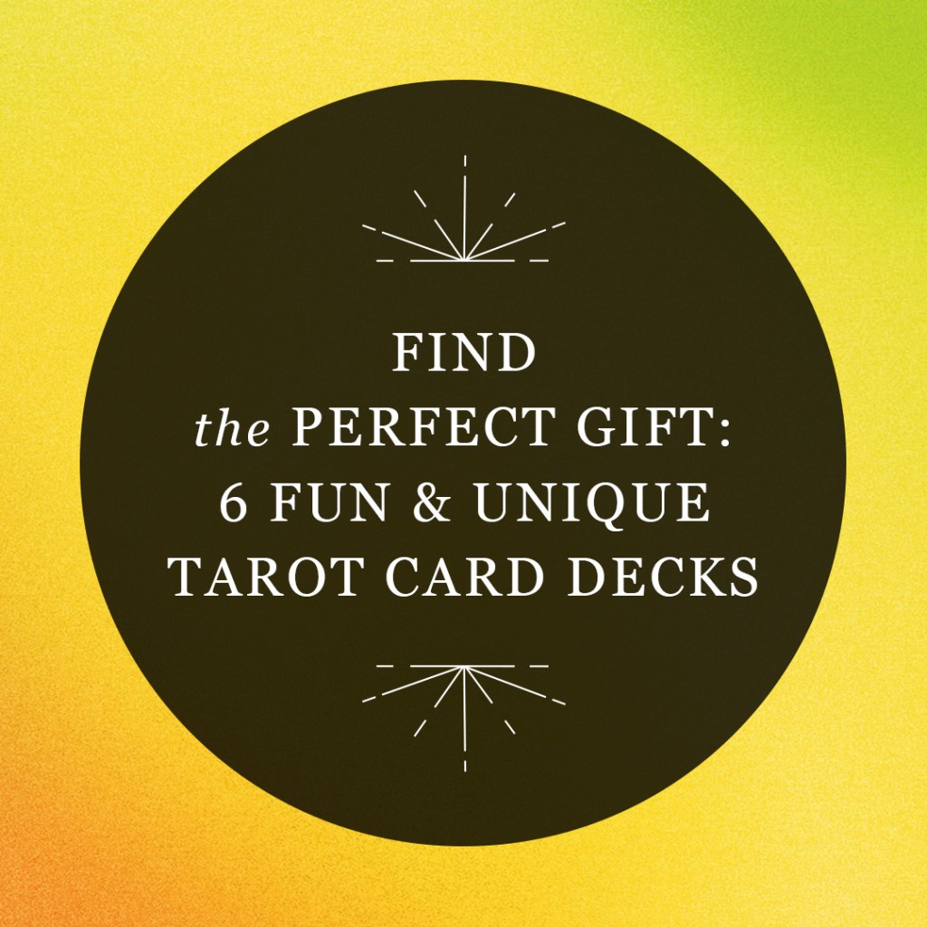 Find the Perfect Gift: 6 Fun & Unique Tarot Card Decks