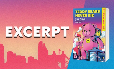 Excerpt from TEDDY BEARS NEVER DIE by Cho Yeeun; translated by Sung Ryu