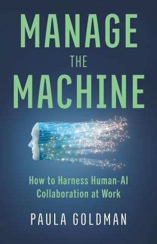 Manage the Machine: How to Harness Human-AI Collaboration at Work