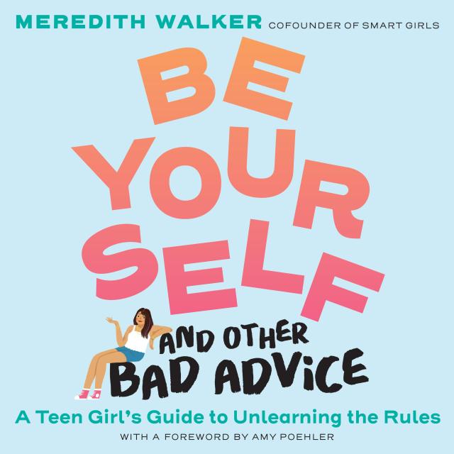 Be Yourself and Other Bad Advice