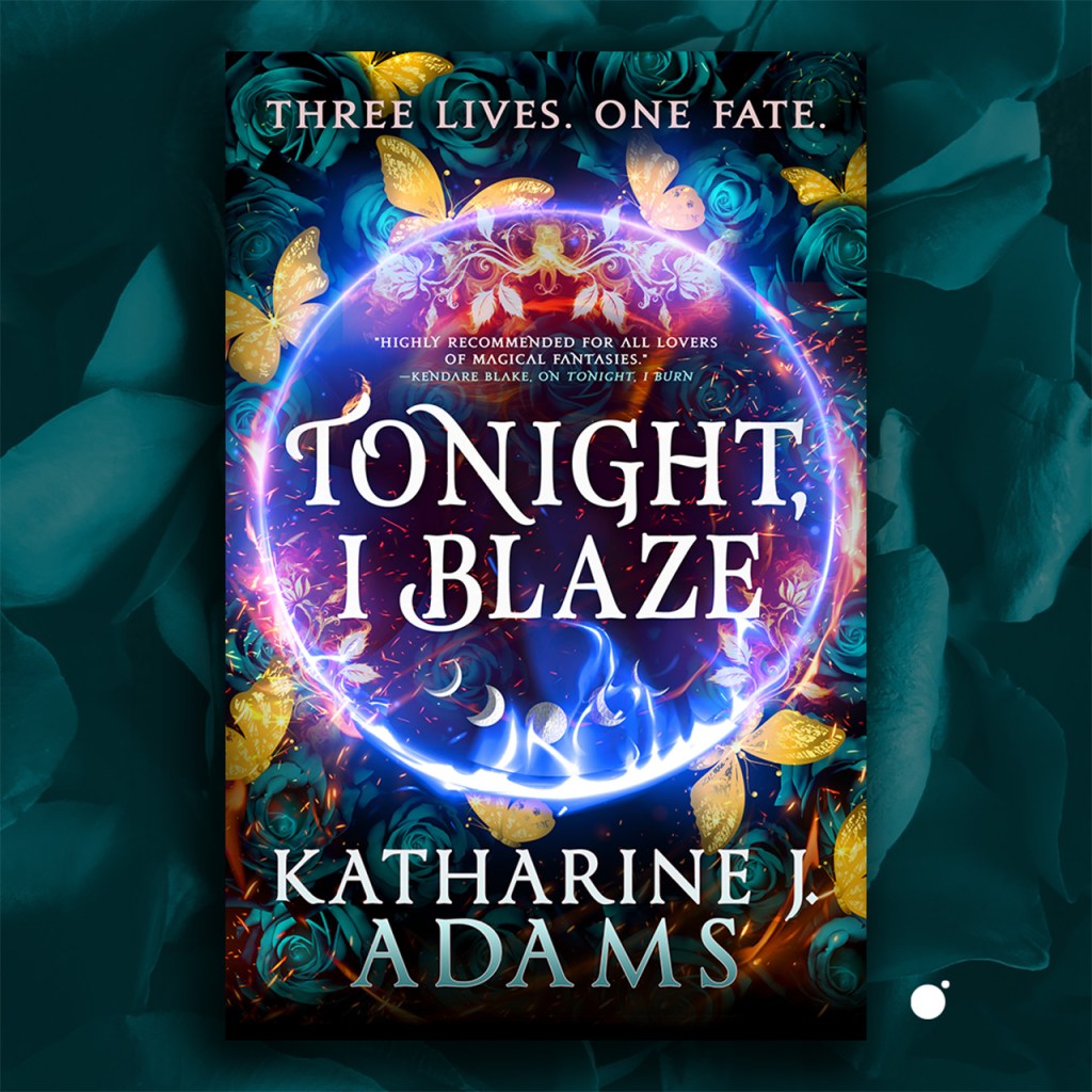 TONIGHT, I BLAZE by Katharine J. Adams
