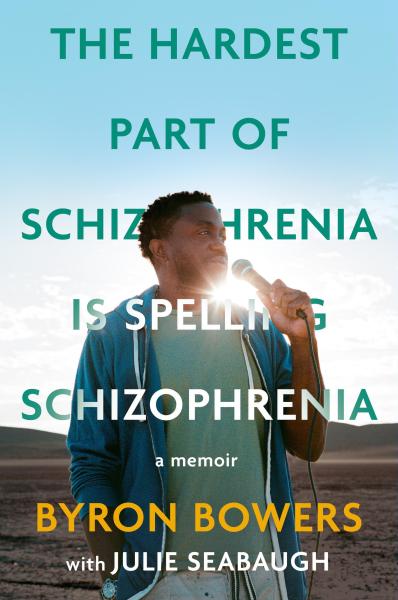 The Hardest Part of Schizophrenia Is Spelling Schizophrenia - Book by Byron Bowers