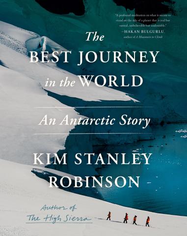 Best Journey in the World: An Antarctic Story - Book by Kim Stanley Robinson