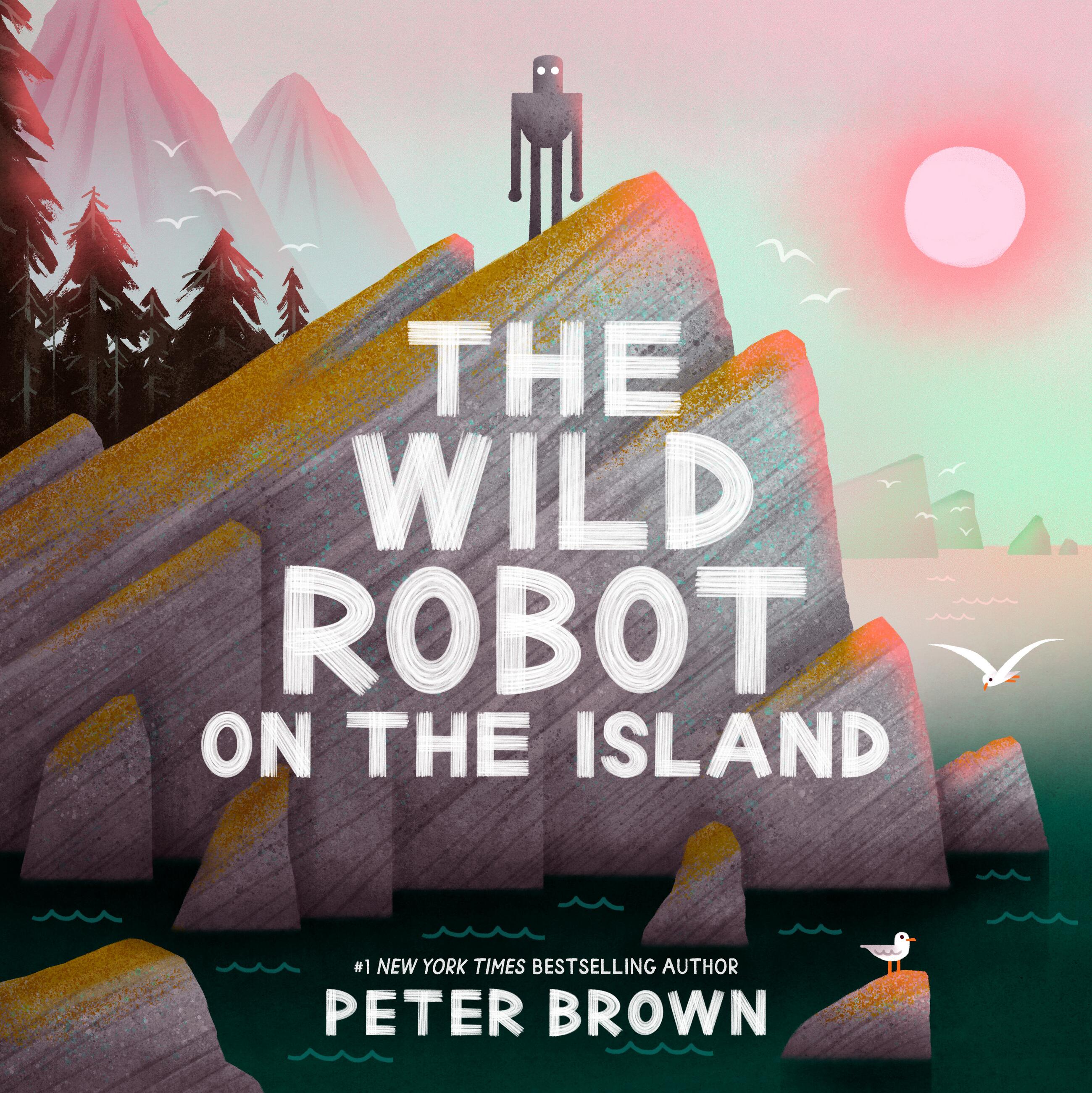 The Wild Robot on the Island by Peter Brown | Hachette Book Group