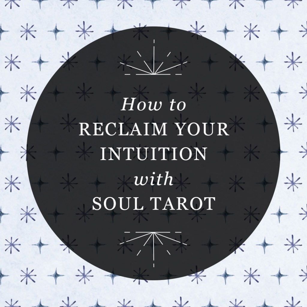 How to Reclaim Your Intuition with Soul Tarot