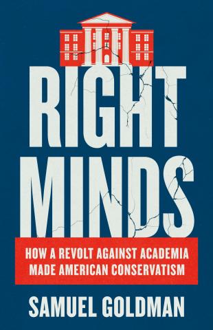 Right Minds: How a Revolt Against Academia Made American Conservatism