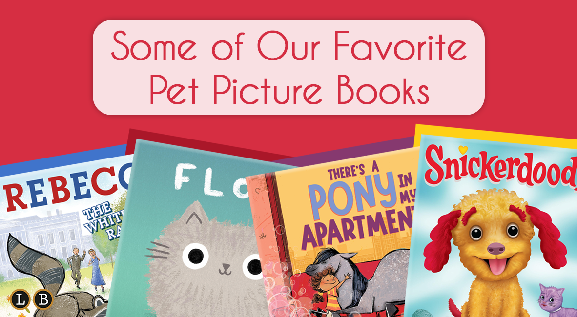LBYR Blog: Some of Our Favorite Pet Picture Books. Rebecca the White House Raccoon, Floof, There's a Pony in my Apartment!, Snickerdoodle