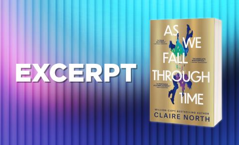 Excerpt from AS WE FALL THROUGH TIME by Claire North