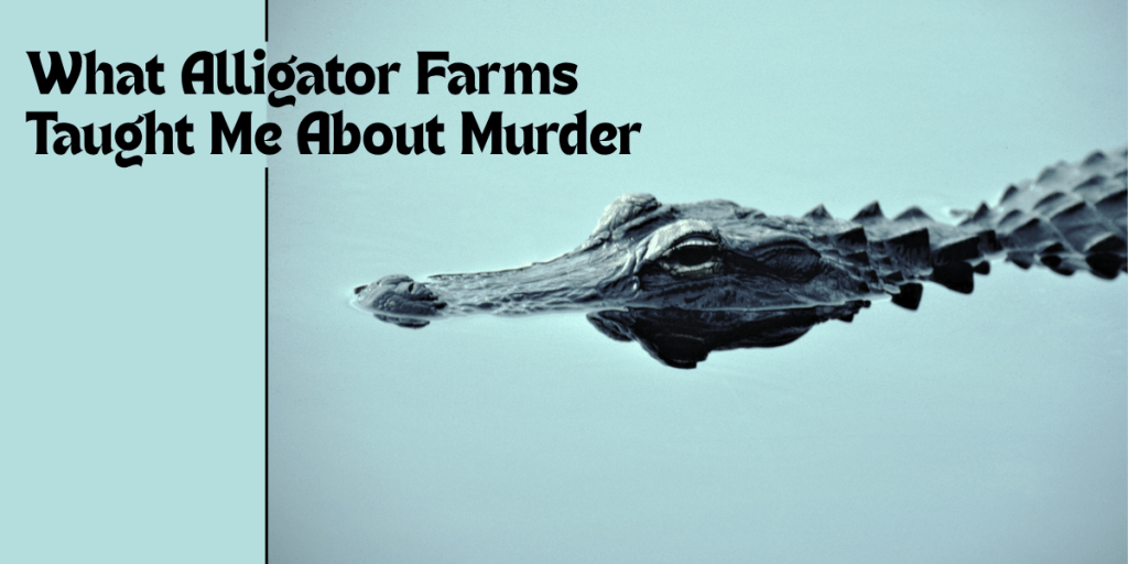 NovelSuspects_What-Alligator-Farms-Taught-Me-About-Murder.png