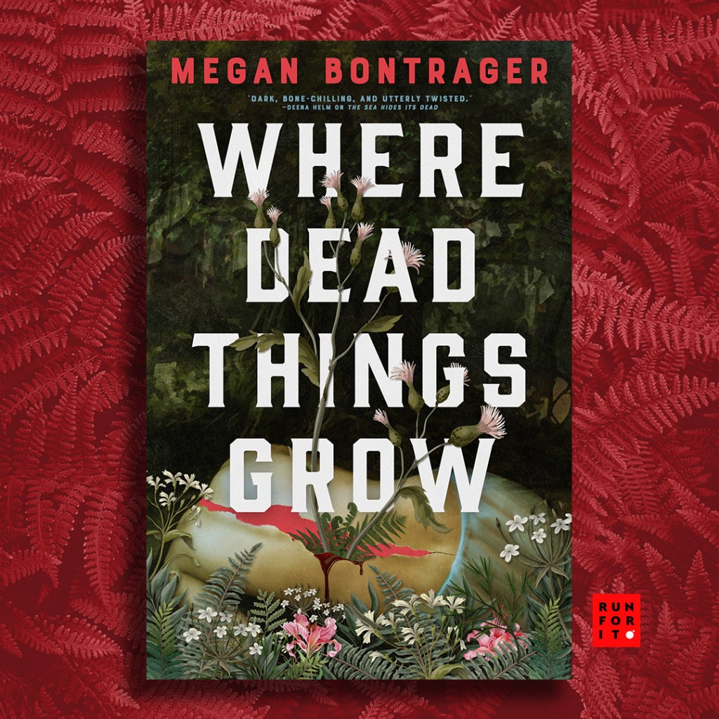 WHERE DEAD THINGS GROW by Megan Bontrager