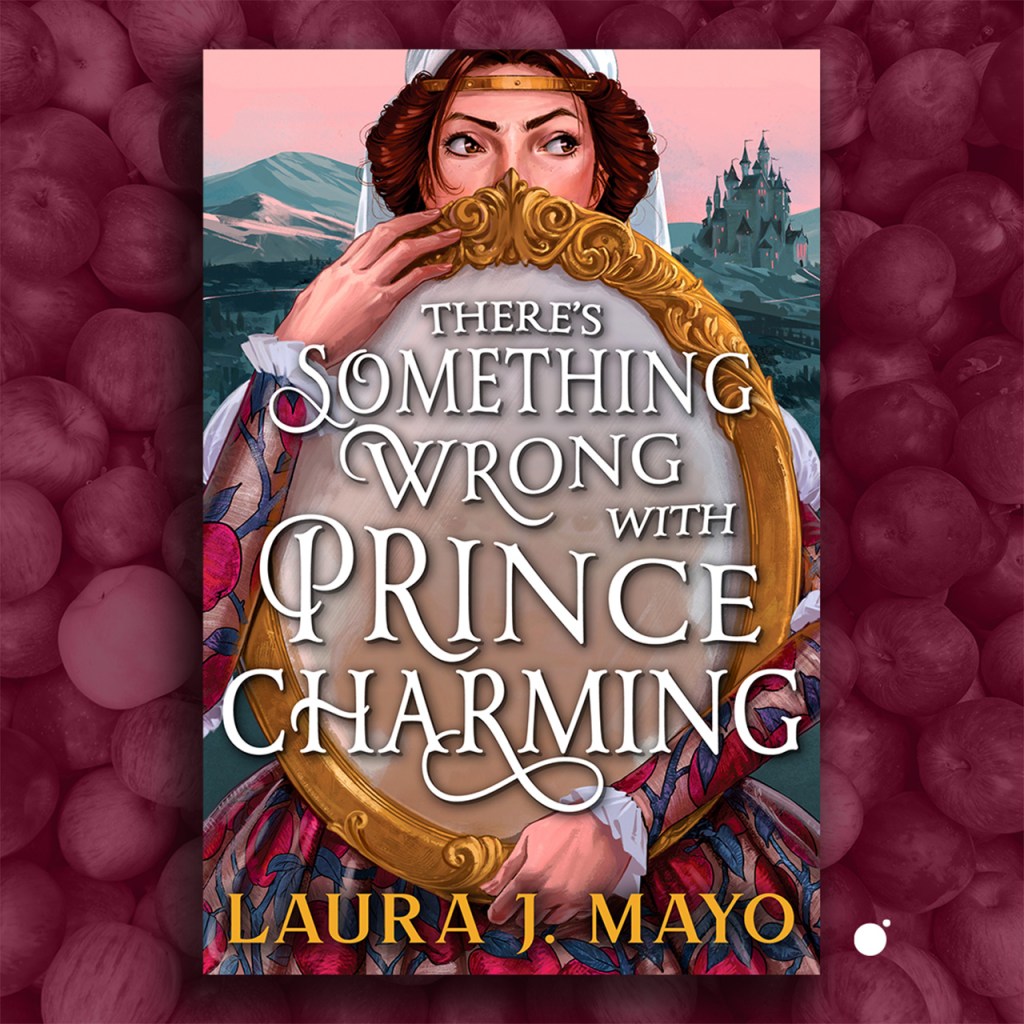 THERE'S SOMETHING WRONG WITH PRINCE CHARMING by Laura J. Mayo